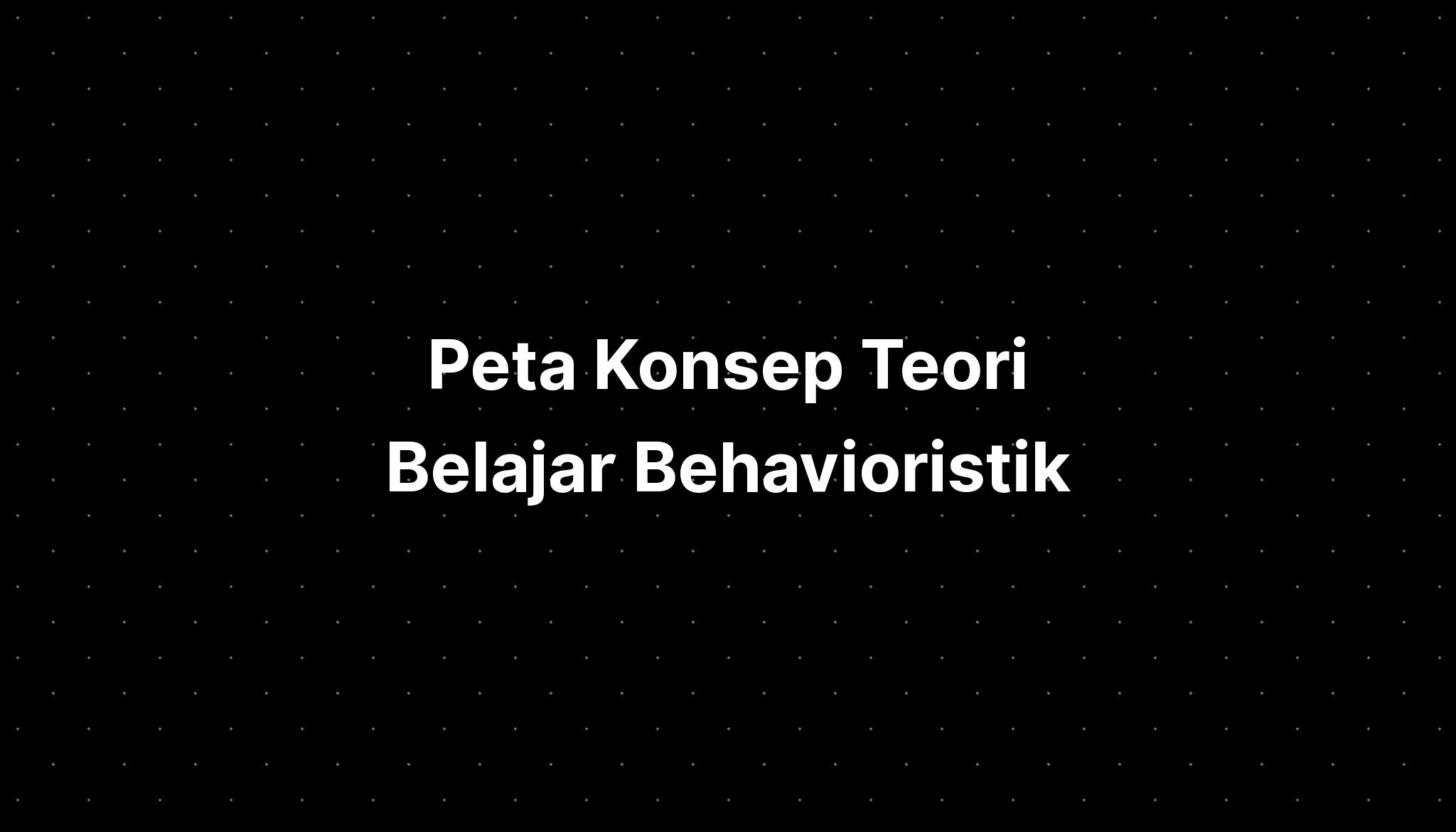 Peta Konsep Teori Belajar Behavioristik - IMAGESEE